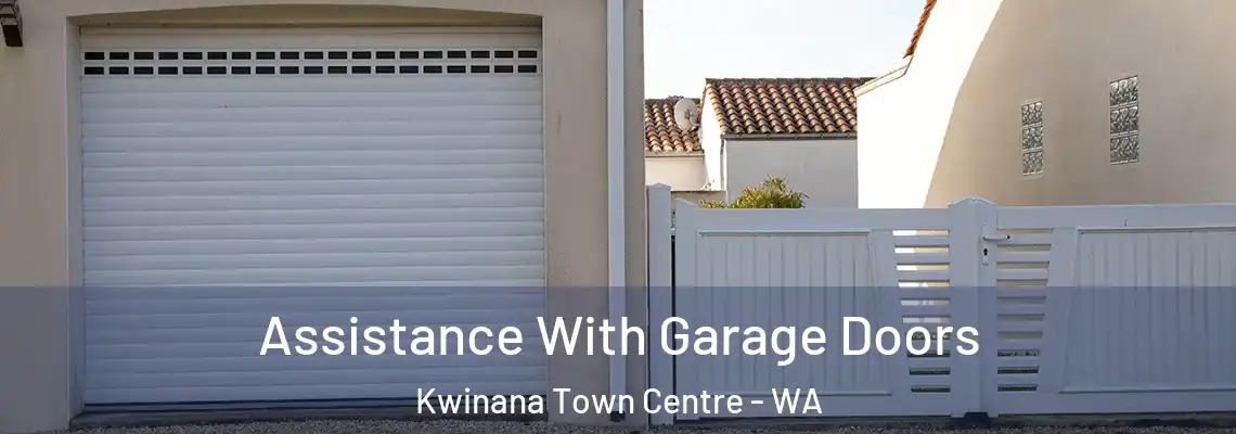  Assistance With Garage Doors Kwinana Town Centre - WA