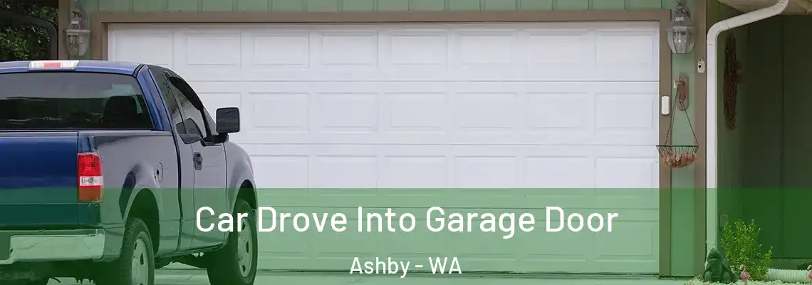  Car Drove Into Garage Door Ashby - WA