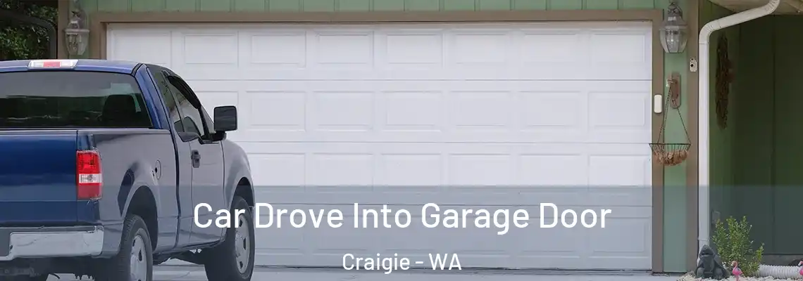  Car Drove Into Garage Door Craigie - WA