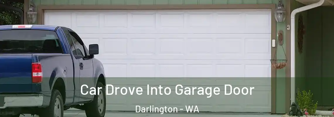  Car Drove Into Garage Door Darlington - WA