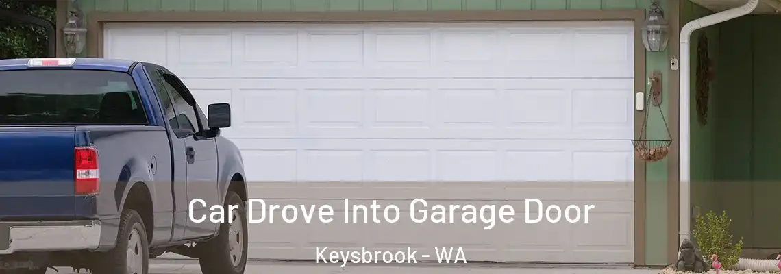  Car Drove Into Garage Door Keysbrook - WA