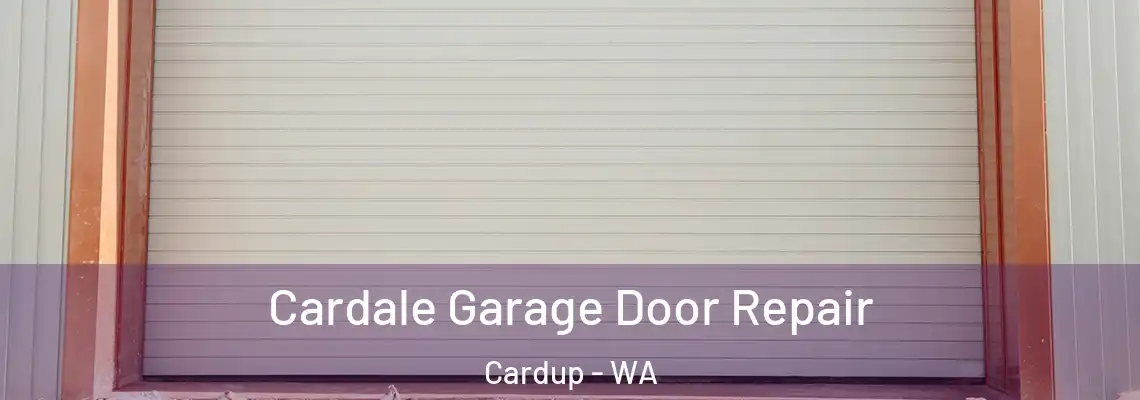  Cardale Garage Door Repair Cardup - WA