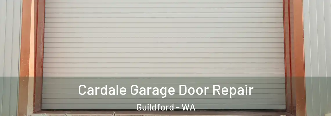 Cardale Garage Door Repair Guildford - WA