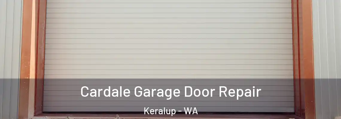  Cardale Garage Door Repair Keralup - WA
