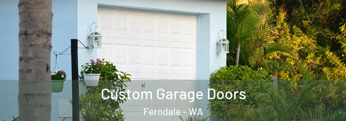  Custom Garage Doors Ferndale - WA