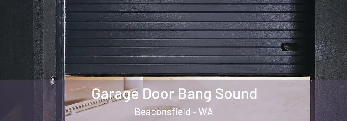  Garage Door Bang Sound Beaconsfield - WA