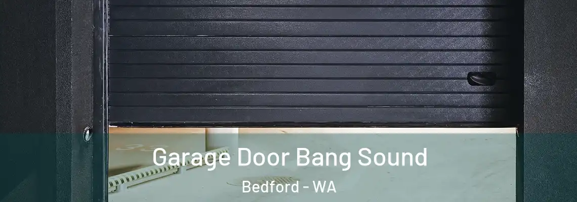 Garage Door Bang Sound Bedford - WA