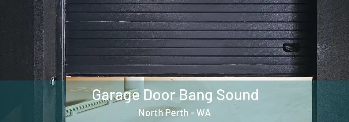  Garage Door Bang Sound North Perth - WA