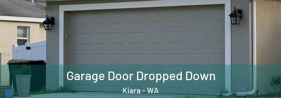  Garage Door Dropped Down Kiara - WA