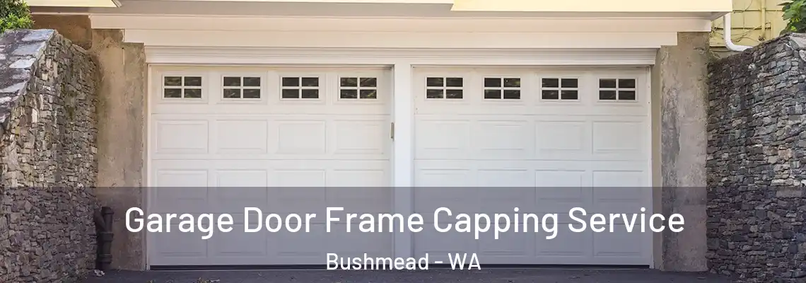  Garage Door Frame Capping Service Bushmead - WA