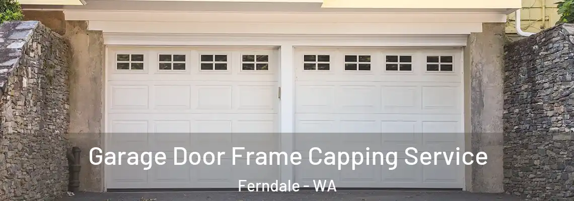Garage Door Frame Capping Service Ferndale - WA