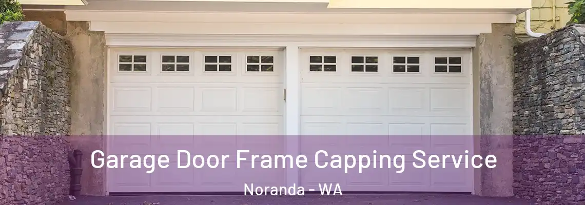 Garage Door Frame Capping Service Noranda - WA