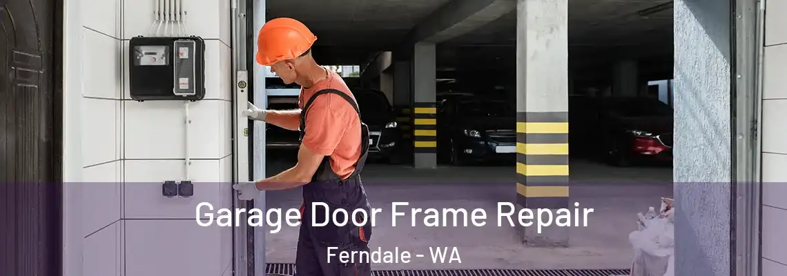  Garage Door Frame Repair Ferndale - WA