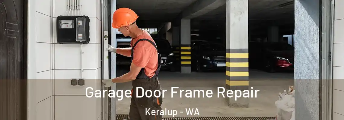  Garage Door Frame Repair Keralup - WA