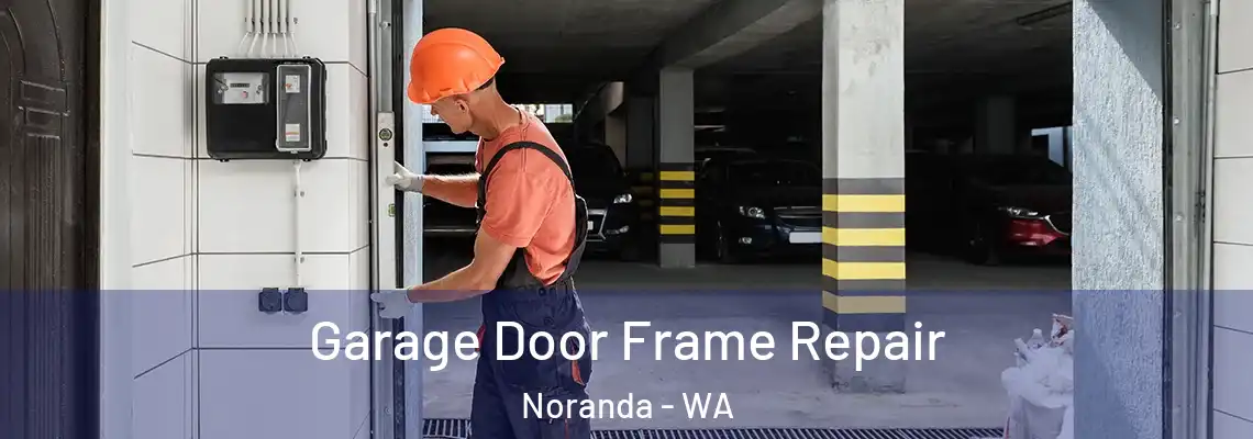  Garage Door Frame Repair Noranda - WA
