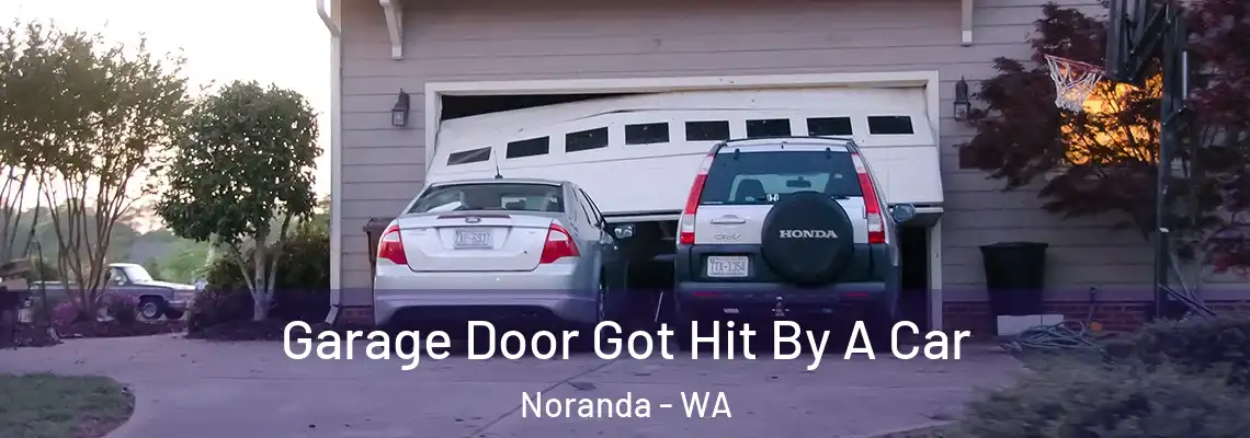 Garage Door Got Hit By A Car Noranda - WA