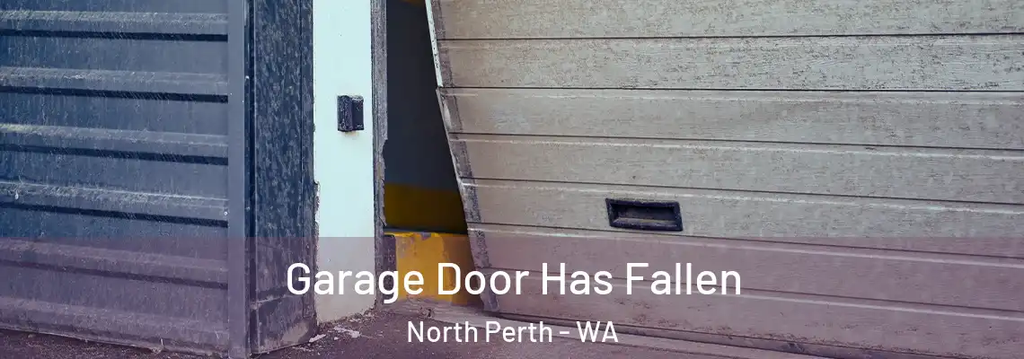 Garage Door Has Fallen North Perth - WA