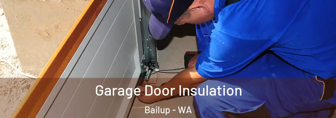  Garage Door Insulation Bailup - WA