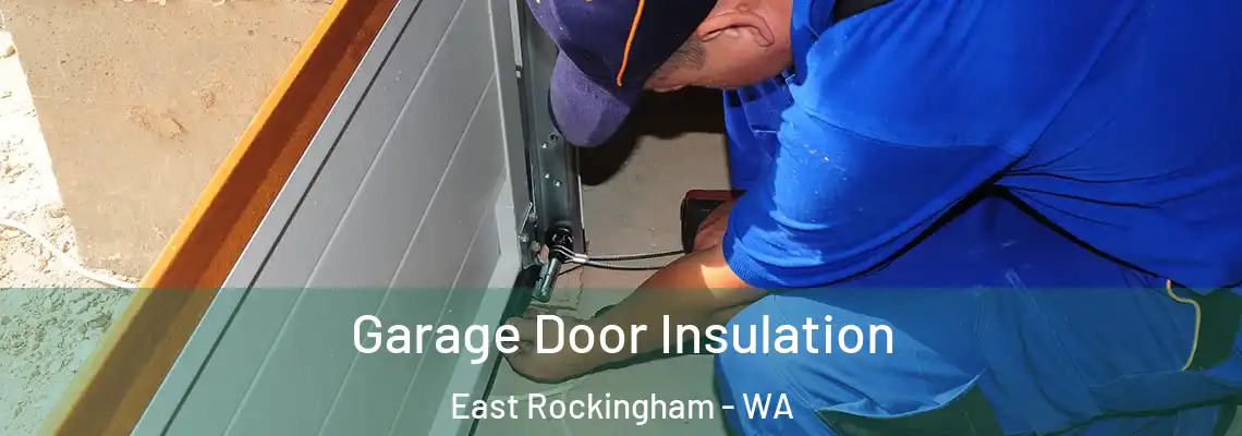  Garage Door Insulation East Rockingham - WA