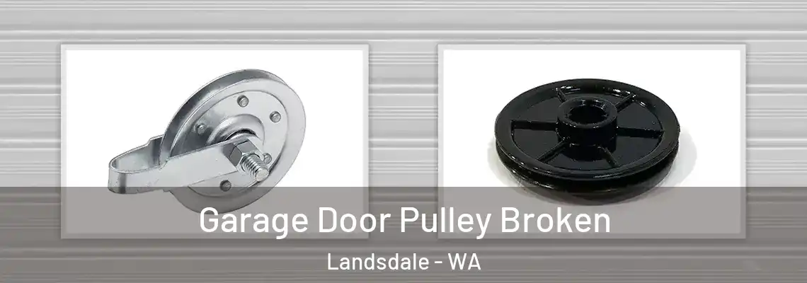  Garage Door Pulley Broken Landsdale - WA