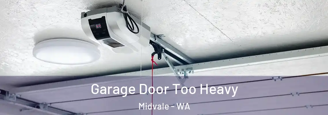  Garage Door Too Heavy Midvale - WA