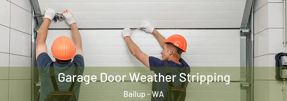  Garage Door Weather Stripping Bailup - WA