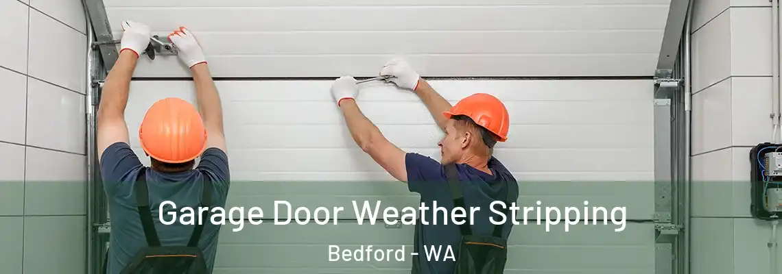 Garage Door Weather Stripping Bedford - WA