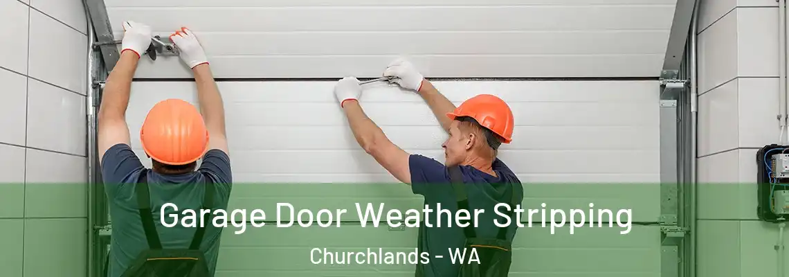 Garage Door Weather Stripping Churchlands - WA