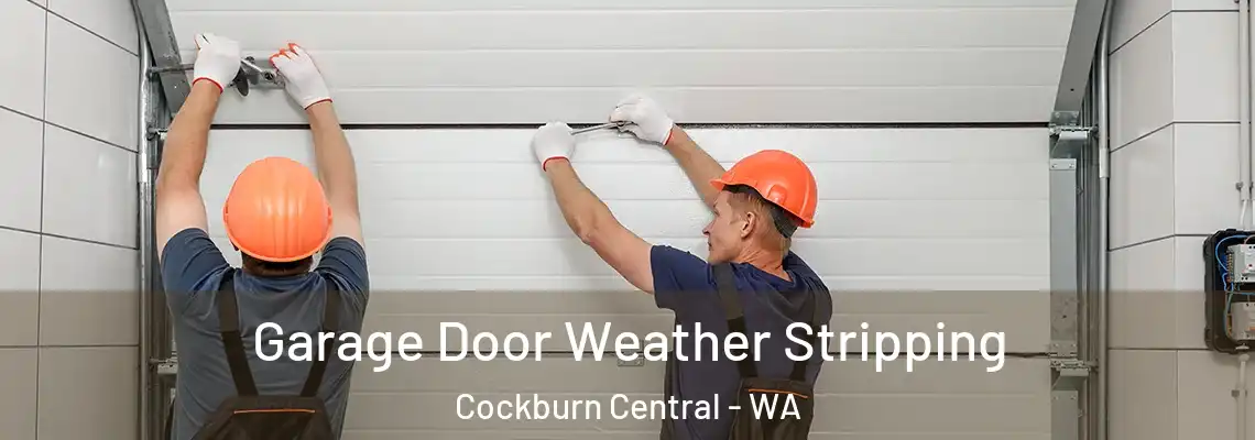 Garage Door Weather Stripping Cockburn Central - WA