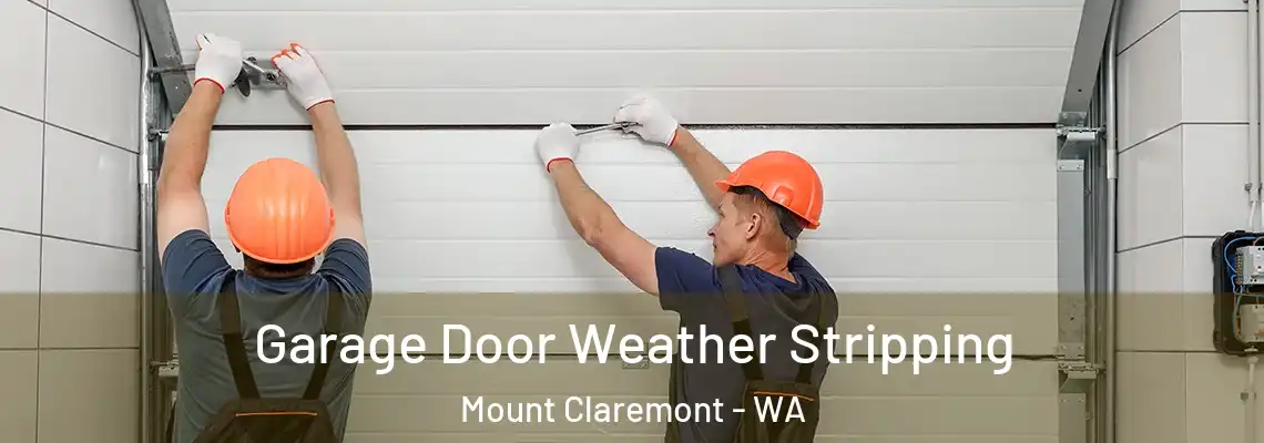 Garage Door Weather Stripping Mount Claremont - WA