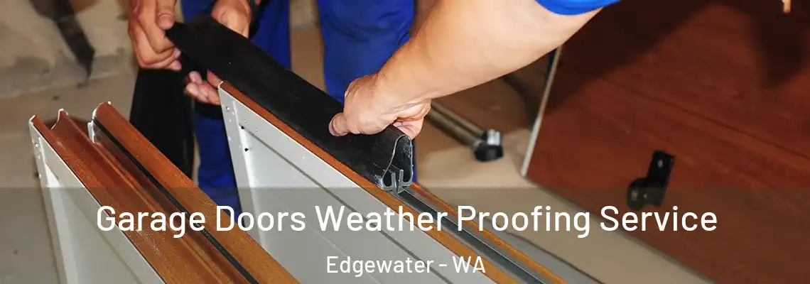  Garage Doors Weather Proofing Service Edgewater - WA