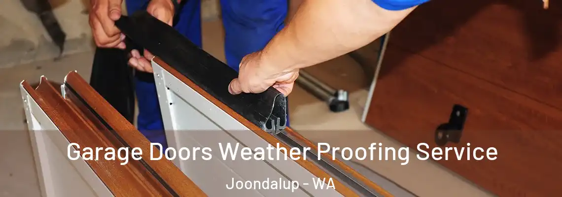 Garage Doors Weather Proofing Service Joondalup - WA