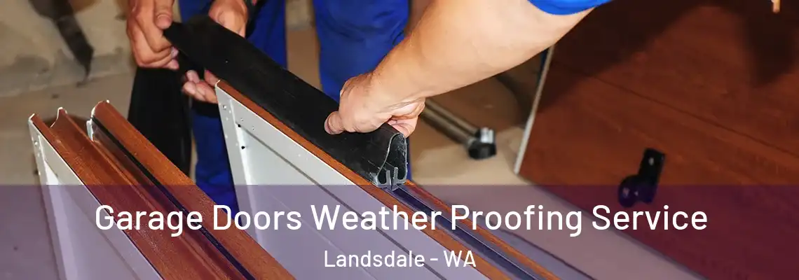  Garage Doors Weather Proofing Service Landsdale - WA