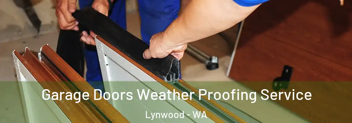  Garage Doors Weather Proofing Service Lynwood - WA