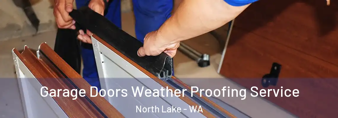  Garage Doors Weather Proofing Service North Lake - WA