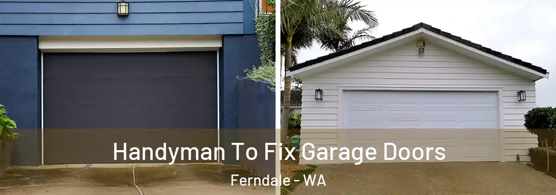  Handyman To Fix Garage Doors Ferndale - WA