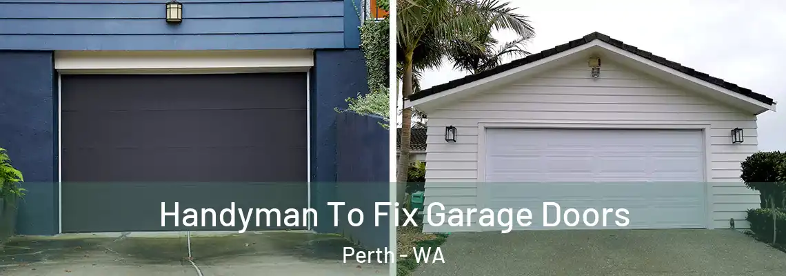  Handyman To Fix Garage Doors Perth - WA