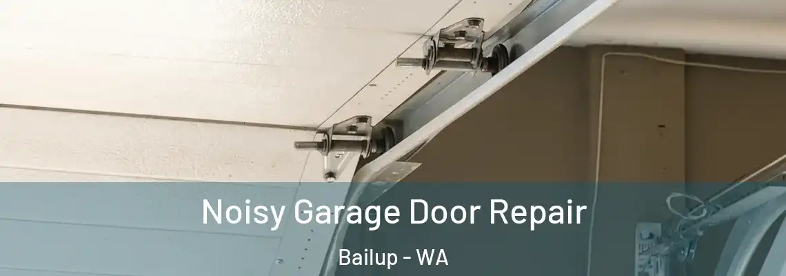  Noisy Garage Door Repair Bailup - WA