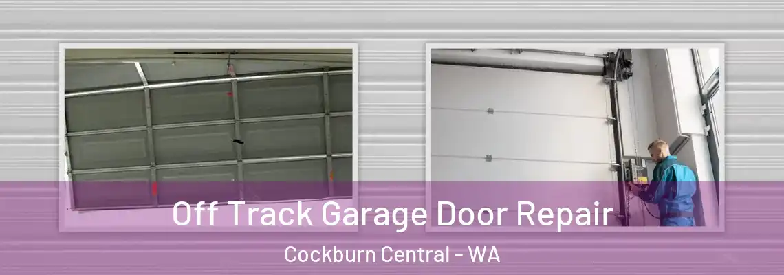 Off Track Garage Door Repair Cockburn Central - WA