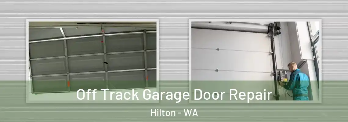 Off Track Garage Door Repair Hilton - WA