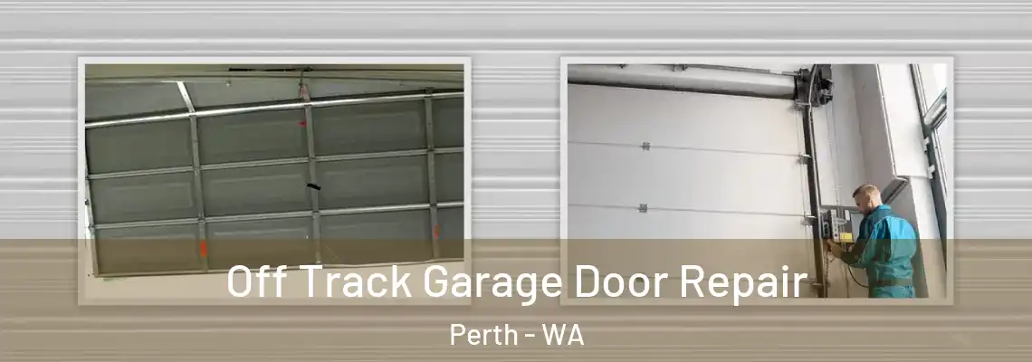Off Track Garage Door Repair Perth - WA
