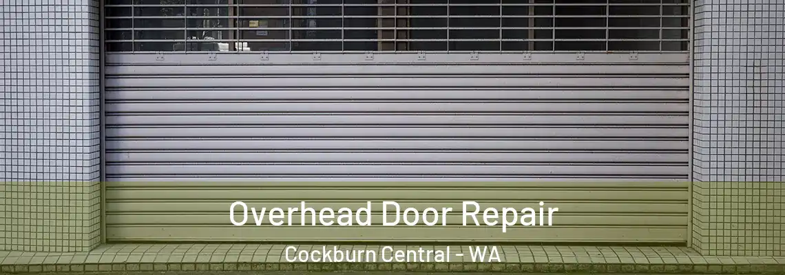 Overhead Door Repair Cockburn Central - WA