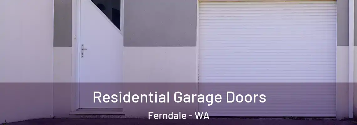  Residential Garage Doors Ferndale - WA